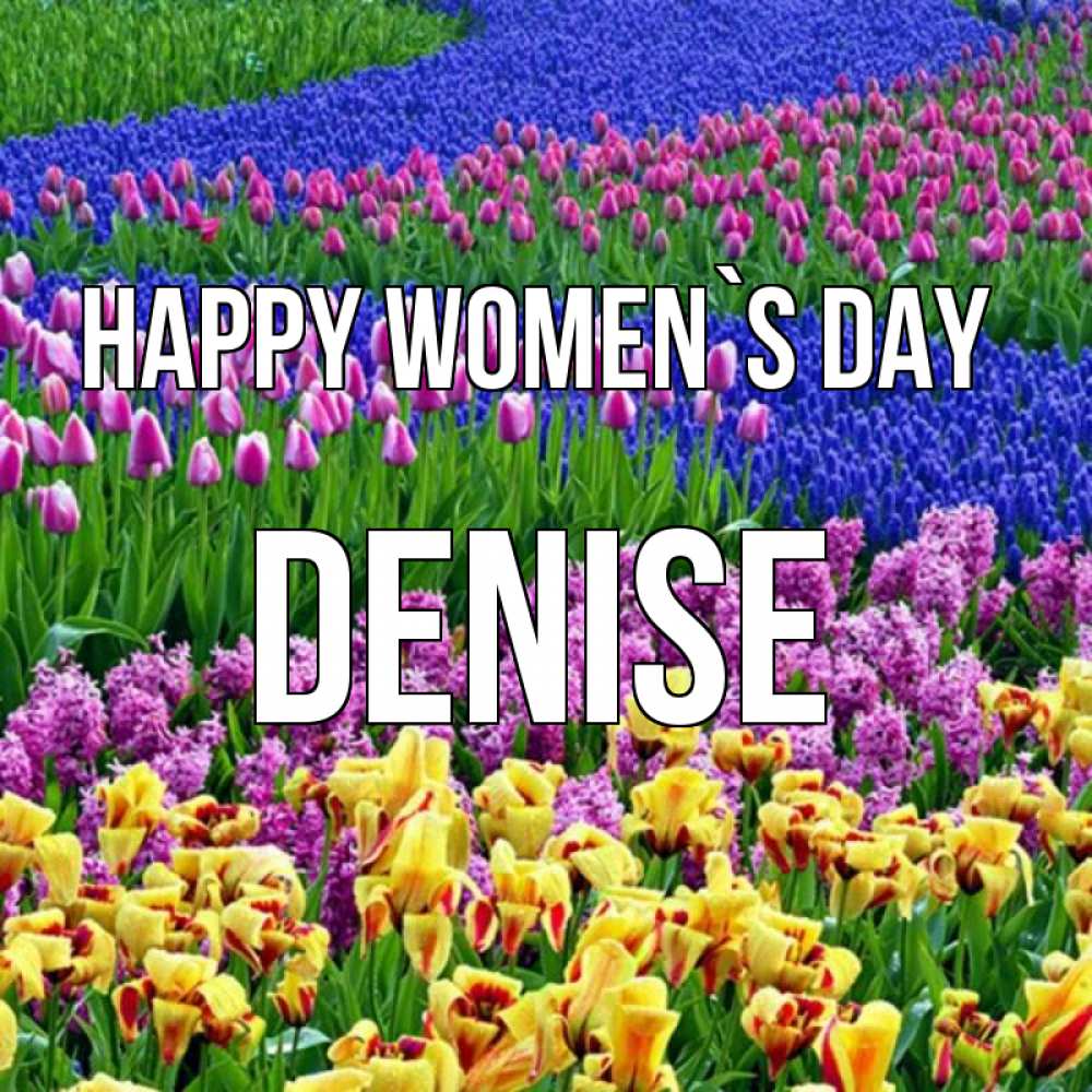 Greetings card с именем, Denise happy women`s day цветы Greetings with text for free download 